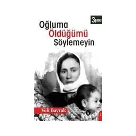 Oğluma Öldüğümü Söylemeyin - Veli Bayrak