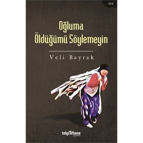 Oğluma Öldüğümü Söylemeyin - Veli Bayrak