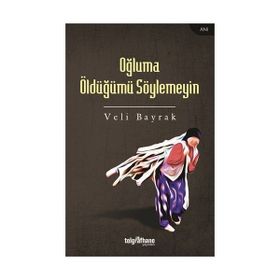 Oğluma Öldüğümü Söylemeyin - Veli Bayrak