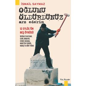 Oğlumu Öldürdünüz Arz Ederim - İsmail Saymaz