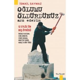 Oğlumu Öldürdünüz Arz Ederim - İsmail Saymaz