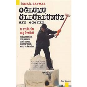 Oğlumu Öldürdünüz Arz Ederim - İsmail Saymaz