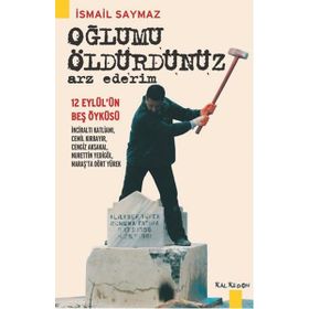 Oğlumu Öldürdünüz Arz Ederim - İsmail Saymaz