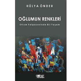 Oğlumun Renkleri - Otizm Yelpazesinde Bir Yaşam - Hülya Önder