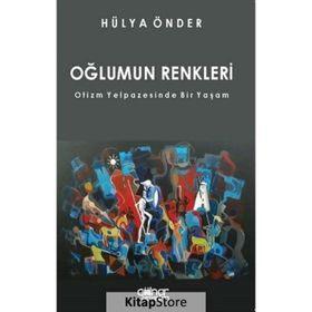 Oğlumun Renkleri - Otizm Yelpazesinde Bir Yaşam - Hülya Önder