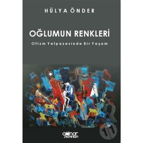 Oğlumun Renkleri - Otizm Yelpazesinde Bir Yaşam - Hülya Önder