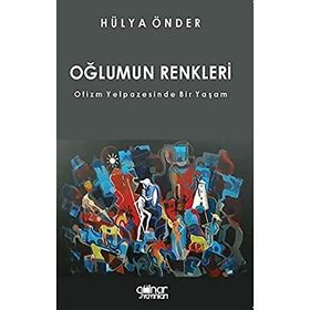 Oğlumun Renkleri - Otizm Yelpazesinde Bir Yaşam - Hülya Önder