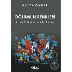 Oğlumun Renkleri - Otizm Yelpazesinde Bir Yaşam - Hülya Önder