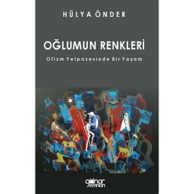 Oğlumun Renkleri - Otizm Yelpazesinde Bir Yaşam - Hülya Önder