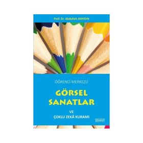 Öğrenci Merkezli Görsel Sanatlar ve Çoklu Zeka Kuramı - Abdullah Ayaydın