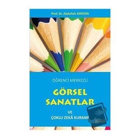 Öğrenci Merkezli Görsel Sanatlar ve Çoklu Zeka Kuramı - Abdullah Ayaydın