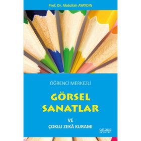 Öğrenci Merkezli Görsel Sanatlar ve Çoklu Zeka Kuramı - Abdullah Ayaydın