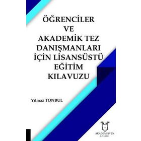 Öğrenciler ve Akademik Tez Danışmanları İçin Lisansüstü Eğitim Kılavuzu - Yılmaz Tonbul