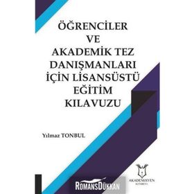 Öğrenciler ve Akademik Tez Danışmanları İçin Lisansüstü Eğitim Kılavuzu - Yılmaz Tonbul