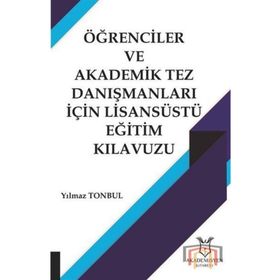 Öğrenciler ve Akademik Tez Danışmanları İçin Lisansüstü Eğitim Kılavuzu - Yılmaz Tonbul