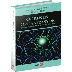Öğrenen Organizasyon Sağlık Yönetiminde Güncel Yaklaşım Beta Kitap
