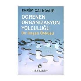 ÖĞRENEN ORGANIZASYON YOLCULUĞU BIR BAŞARI ÖYKÜSÜ - EVRIM ÇALKAVUR