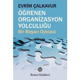 ÖĞRENEN ORGANIZASYON YOLCULUĞU BIR BAŞARI ÖYKÜSÜ - EVRIM ÇALKAVUR