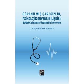 Öğrenilmiş Çaresizlik Psikolojik Güvenlik İlişkisi - Ayşe Nihan Arıbaş