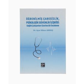 Öğrenilmiş Çaresizlik Psikolojik Güvenlik İlişkisi - Ayşe Nihan Arıbaş