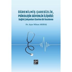 Öğrenilmiş Çaresizlik Psikolojik Güvenlik İlişkisi - Ayşe Nihan Arıbaş