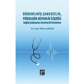Öğrenilmiş Çaresizlik Psikolojik Güvenlik İlişkisi - Ayşe Nihan Arıbaş