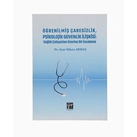 Öğrenilmiş Çaresizlik Psikolojik Güvenlik İlişkisi - Ayşe Nihan Arıbaş