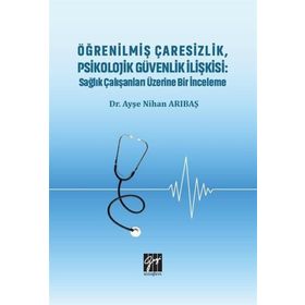 Öğrenilmiş Çaresizlik Psikolojik Güvenlik İlişkisi - Ayşe Nihan Arıbaş