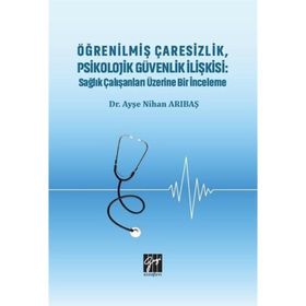 Öğrenilmiş Çaresizlik Psikolojik Güvenlik İlişkisi - Ayşe Nihan Arıbaş