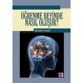 ÖĞRENME BEYINDE NASIL OLUŞUR? - BÜLENT MADI