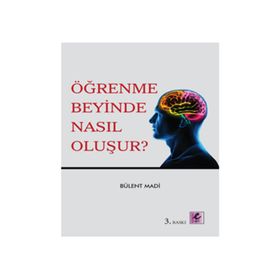 ÖĞRENME BEYINDE NASIL OLUŞUR? - BÜLENT MADI