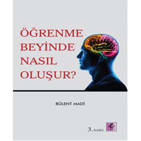 ÖĞRENME BEYINDE NASIL OLUŞUR? - BÜLENT MADI