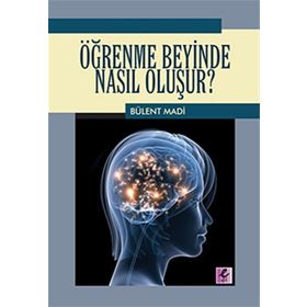 ÖĞRENME BEYINDE NASIL OLUŞUR? - BÜLENT MADI