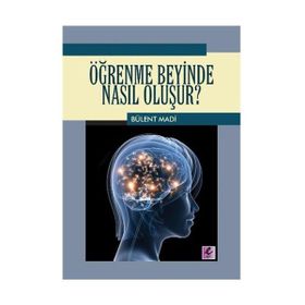 ÖĞRENME BEYINDE NASIL OLUŞUR? - BÜLENT MADI