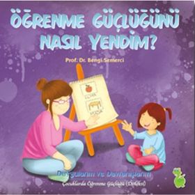ÖĞRENME GÜÇLÜĞÜNÜ NASIL YENDIM? - BENGI SEMERCI