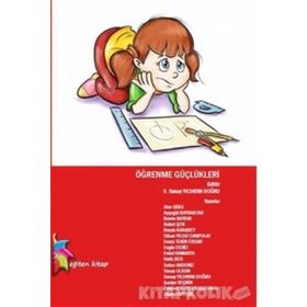 Öğrenme Güçlükleri - Alev Girli Deniz Tekin Ersan Sinan Olkun Ayşegül Bayraktar Berrin Baydık Buket Şen Cihan Yıldız Canpolat Erdal Hamarta Hafiz Bek M. Engin Deniz Seher Akdeniz S. Sunay Yıldırım Doğru Şaziye Seçkin Zekavet Topçu Kabasakal Zümra Özyeşil