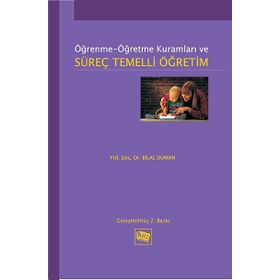 ÖĞRENME-ÖĞRETME KURAMLARI VE SÜREÇ TEMELLI ÖĞRETIM - BILAL DUMAN