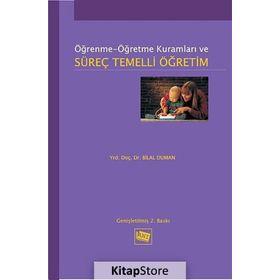 ÖĞRENME-ÖĞRETME KURAMLARI VE SÜREÇ TEMELLI ÖĞRETIM - BILAL DUMAN