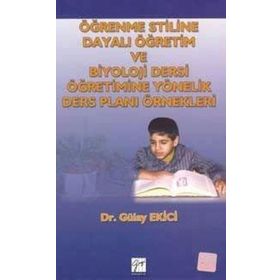 Öğrenme Stiline Dayalı Öğretim ve Biyoloji Dersi Öğretimine Yönelik Ders Planı Örnekleri - Gülay Ekici