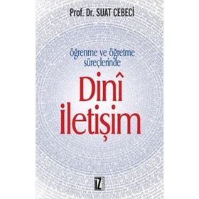 ÖĞRENME VE ÖĞRETME SÜREÇLERİNDE DINÎ İLETİŞİM - SUAT CEBECI