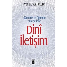 ÖĞRENME VE ÖĞRETME SÜREÇLERİNDE DINÎ İLETİŞİM - SUAT CEBECI