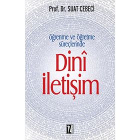 ÖĞRENME VE ÖĞRETME SÜREÇLERİNDE DINÎ İLETİŞİM - SUAT CEBECI