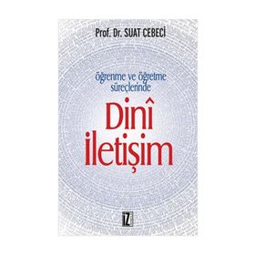 ÖĞRENME VE ÖĞRETME SÜREÇLERİNDE DINÎ İLETİŞİM - SUAT CEBECI