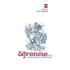 ÖĞRENME (VERIMLI ZIHINSEL ÇALIŞMANIN PSIKOLOJIK KOŞULLARI) - YILMAZ ÖZAKPINAR