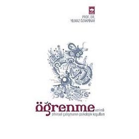 ÖĞRENME (VERIMLI ZIHINSEL ÇALIŞMANIN PSIKOLOJIK KOŞULLARI) - YILMAZ ÖZAKPINAR