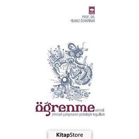 ÖĞRENME (VERIMLI ZIHINSEL ÇALIŞMANIN PSIKOLOJIK KOŞULLARI) - YILMAZ ÖZAKPINAR