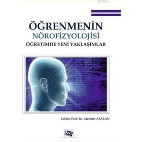 Öğrenmenin Nörofizyolojisi Öğretimde Yeni Yaklaşımlar - Mehmet Arslantepe