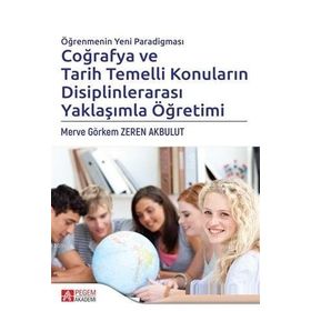 Öğrenmenin Yeni Paradigması Coğrafya ve Tarih Temelli Konuların Disiplinlerarası Yaklaşımla Öğretimi - Pegem Akademi Yayıncılık