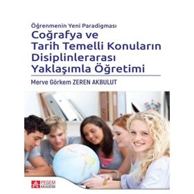 Öğrenmenin Yeni Paradigması Coğrafya ve Tarih Temelli Konuların Disiplinlerarası Yaklaşımla Öğretimi - Pegem Akademi Yayıncılık