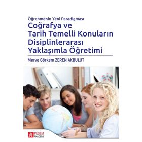 Öğrenmenin Yeni Paradigması Coğrafya ve Tarih Temelli Konuların Disiplinlerarası Yaklaşımla Öğretimi - Pegem Akademi Yayıncılık